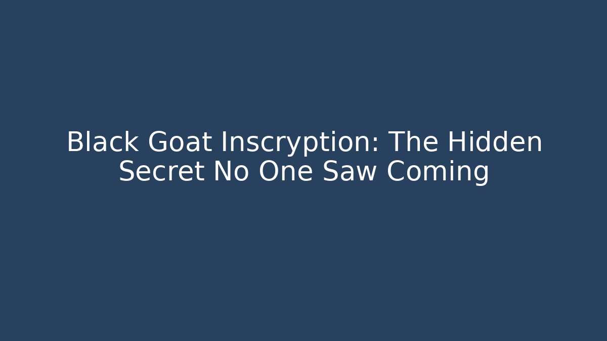 Black Goat Inscryption: The Hidden Secret No One Saw Coming - Felix Cat Insurance