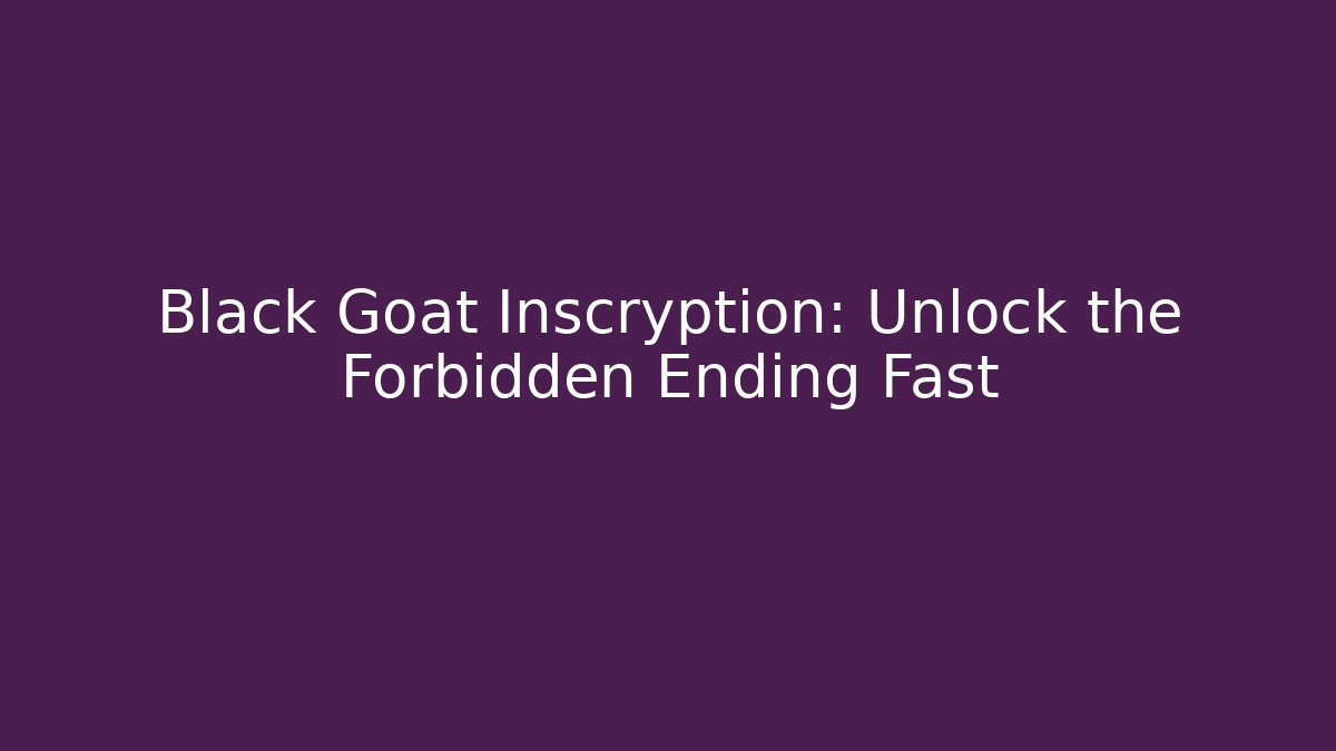 Black Goat Inscryption: Unlock the Forbidden Ending Fast
