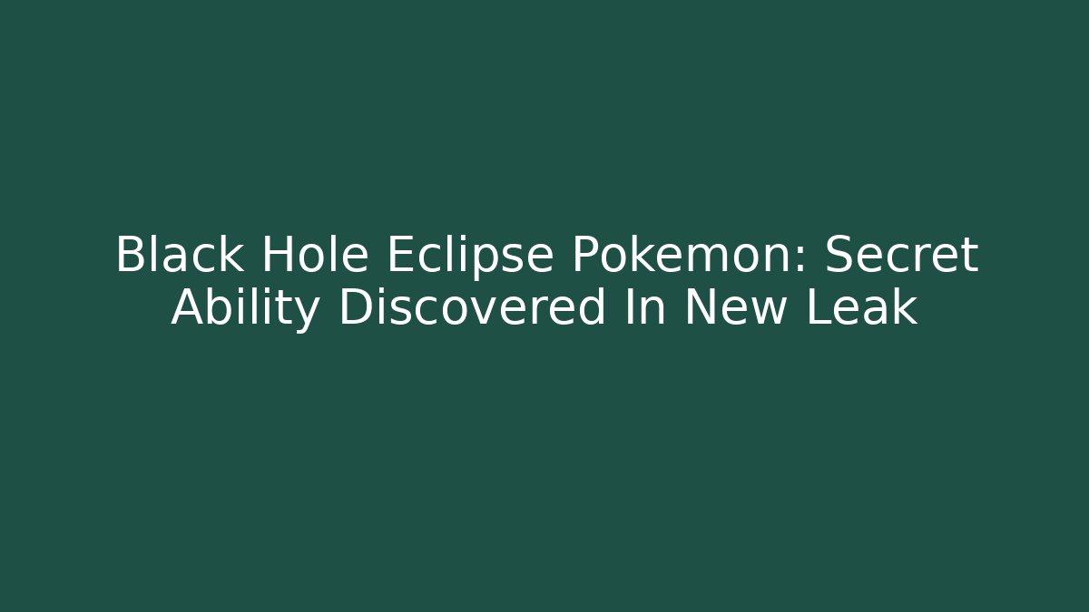 Black Hole Eclipse Pokémon: Secret Ability Discovered In New Leak