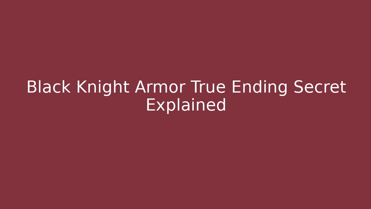 Black Knight Armor True Ending Secret Explained
