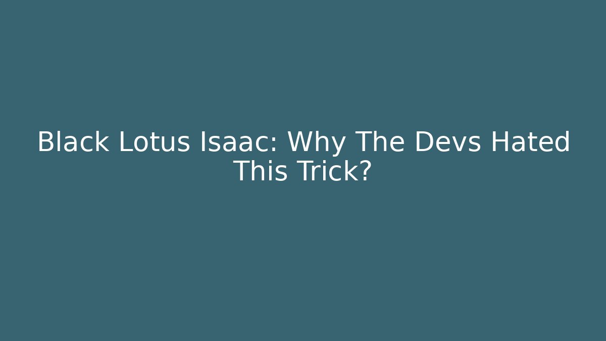 Black Lotus Isaac: Why The Devs Hated This Trick?