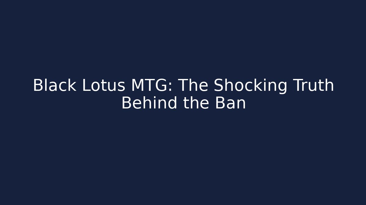 Black Lotus MTG: The Shocking Truth Behind the Ban