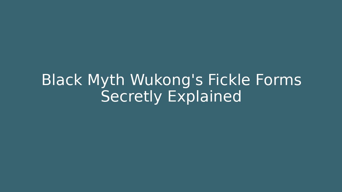 Black Myth Wukong’s Fickle Forms Secretly Explained