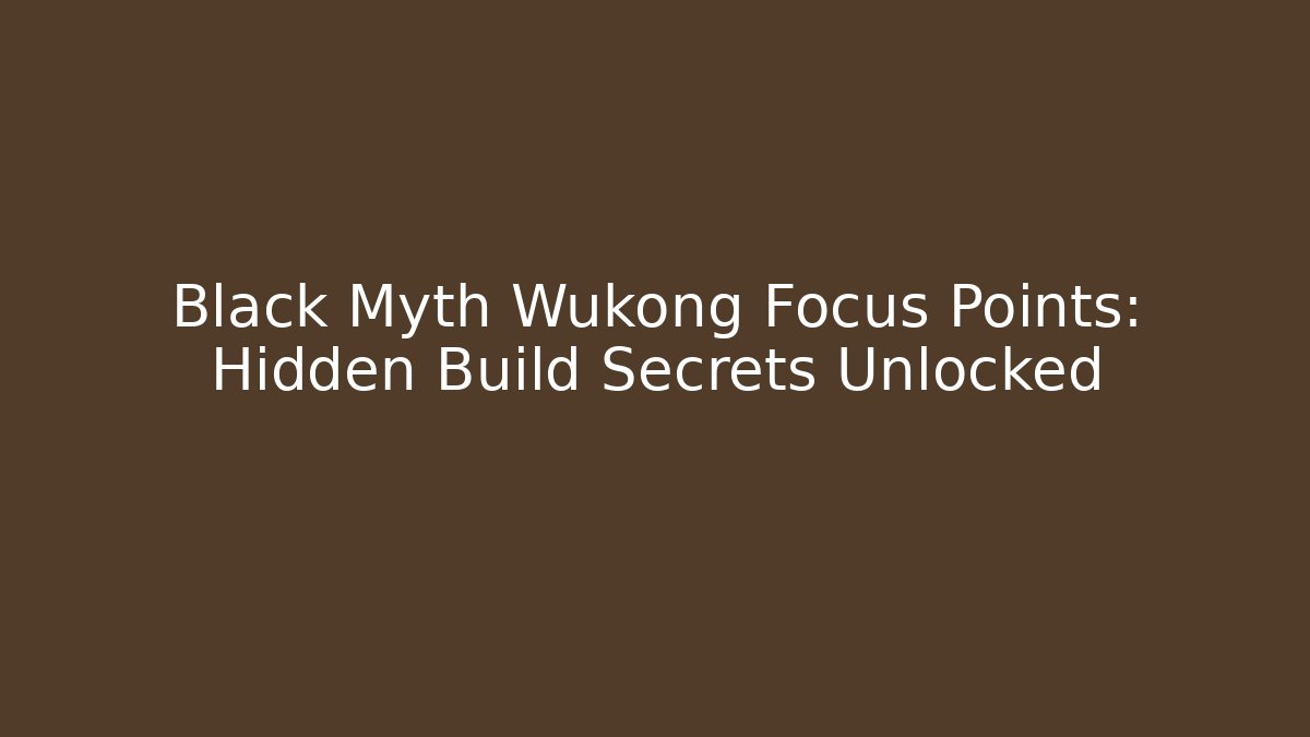 Black Myth Wukong Focus Points: Hidden Build Secrets Unlocked