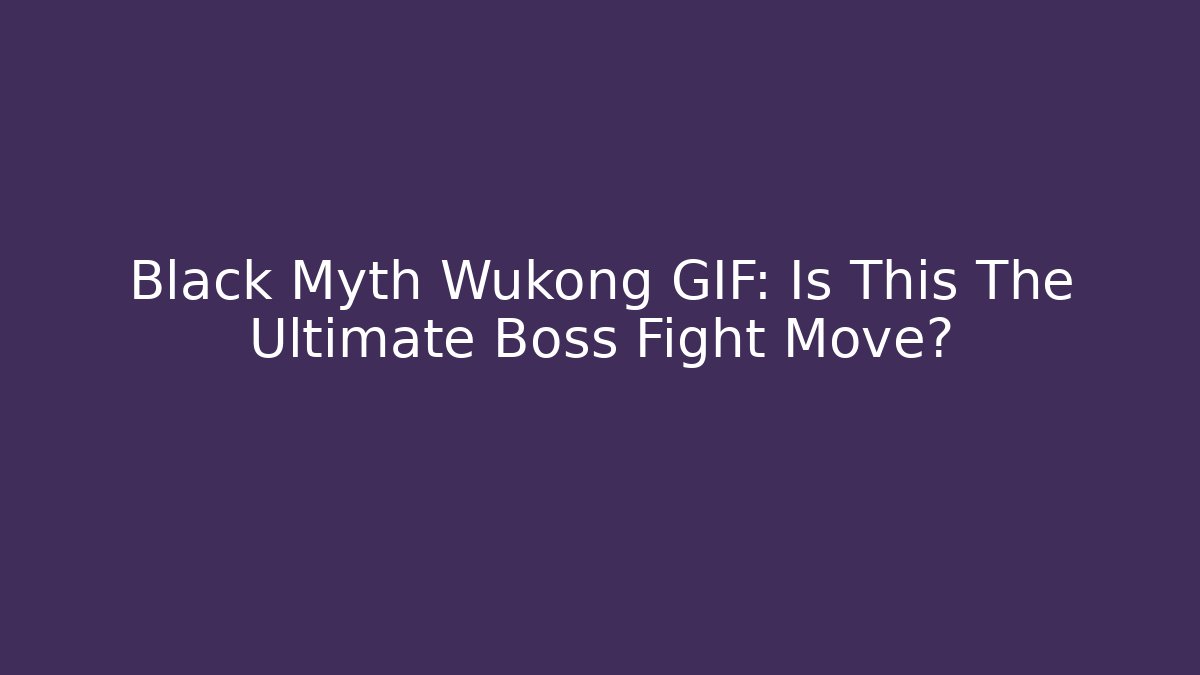 Black Myth Wukong GIF: Is This The Ultimate Boss Fight Move?