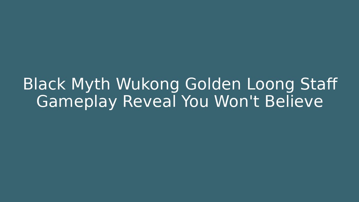 Black Myth Wukong Golden Loong Staff Gameplay Reveal You Won't Believe