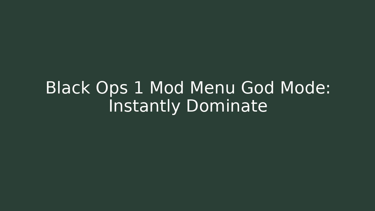 Black Ops 1 Mod Menu God Mode: Instantly Dominate