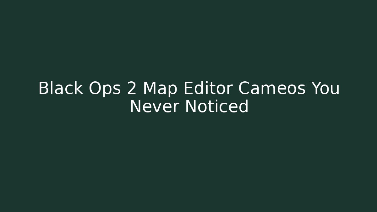 Black Ops 2 Map Editor Cameos You Never Noticed - Felix Cat Insurance