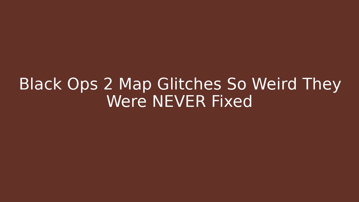 Black Ops 2 Map Glitches So Weird They Were NEVER Fixed