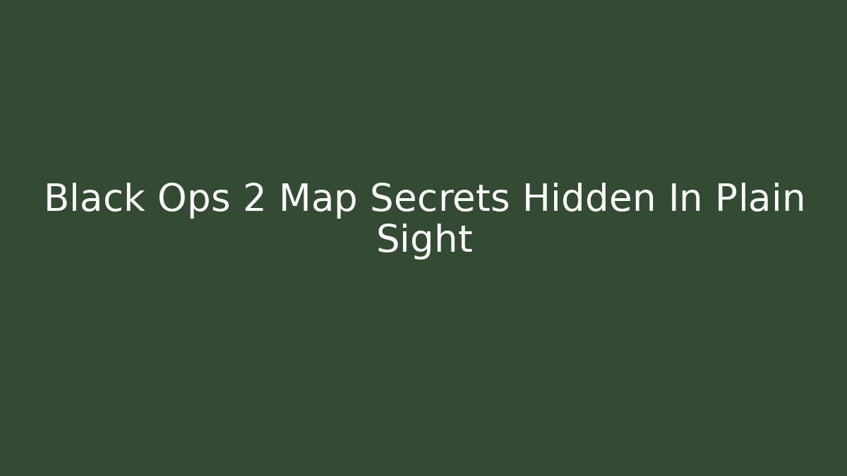 Black Ops 2 Map Secrets Hidden In Plain Sight