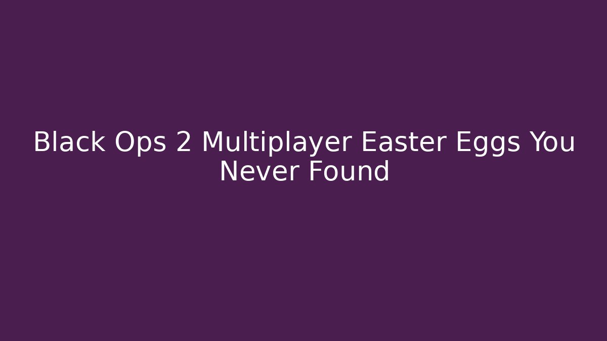 Black Ops 2 Multiplayer Easter Eggs You Never Found