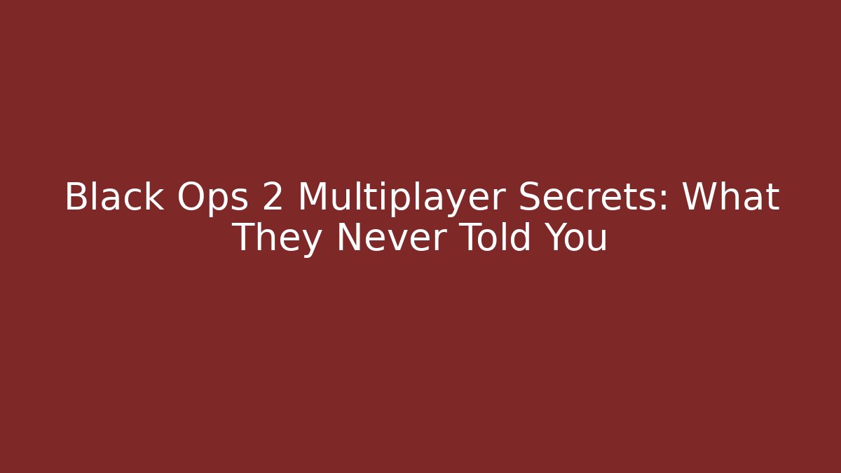 Black Ops 2 Multiplayer Secrets: What They Never Told You