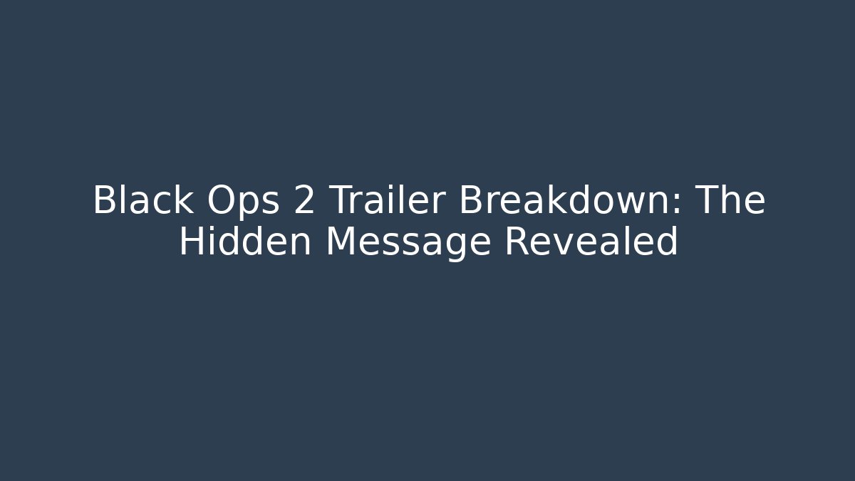 Black Ops 2 Trailer Breakdown: The Hidden Message Revealed