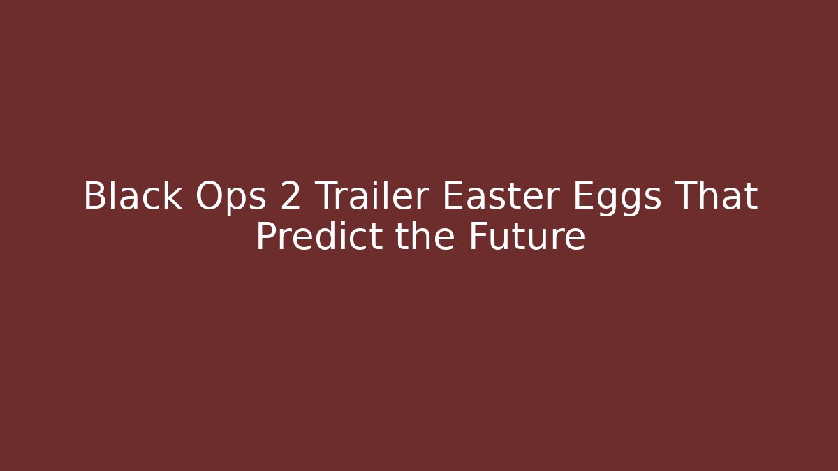 Black Ops 2 Trailer Easter Eggs That Predict the Future - Felix Cat Insurance