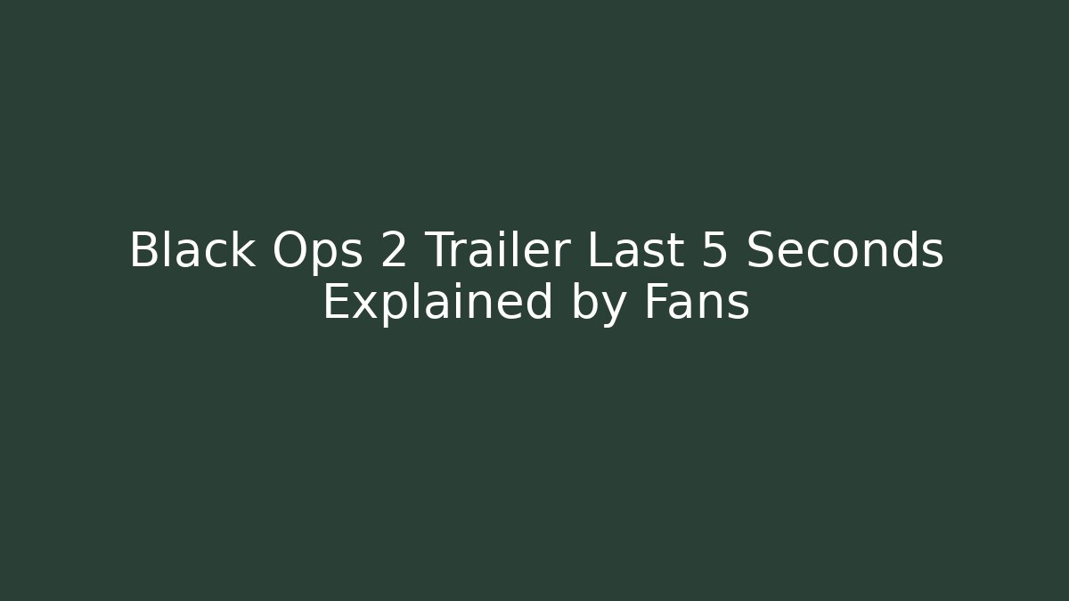 Black Ops 2 Trailer Last 5 Seconds Explained by Fans
