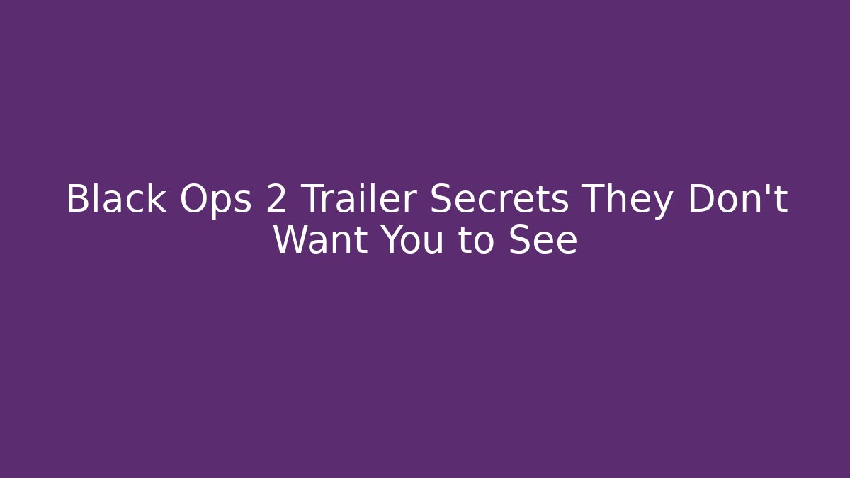 Black Ops 2 Trailer Secrets They Don't Want You to See
