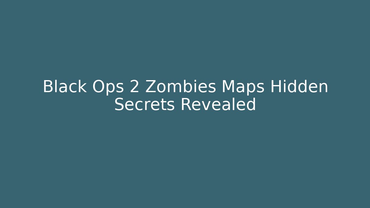 Black Ops 2 Zombies Maps Hidden Secrets Revealed - Felix Cat Insurance