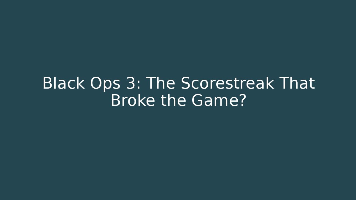Black Ops 3: The Scorestreak That Broke the Game?