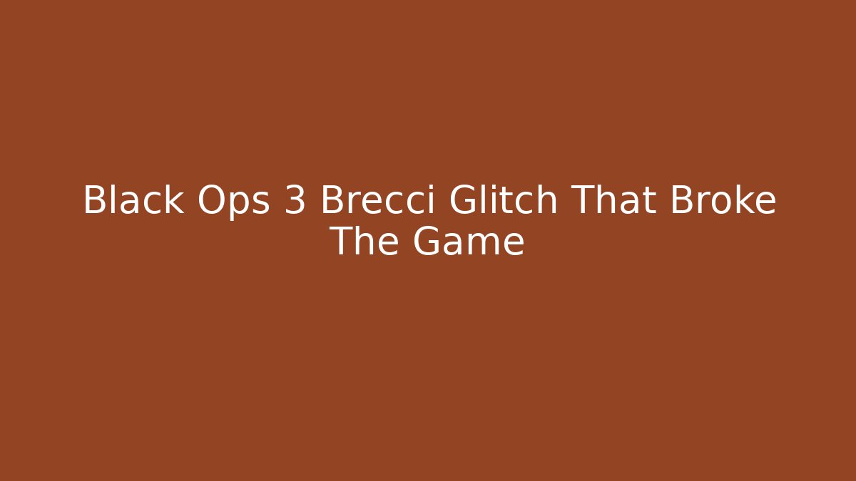 Black Ops 3 Brecci Glitch That Broke The Game