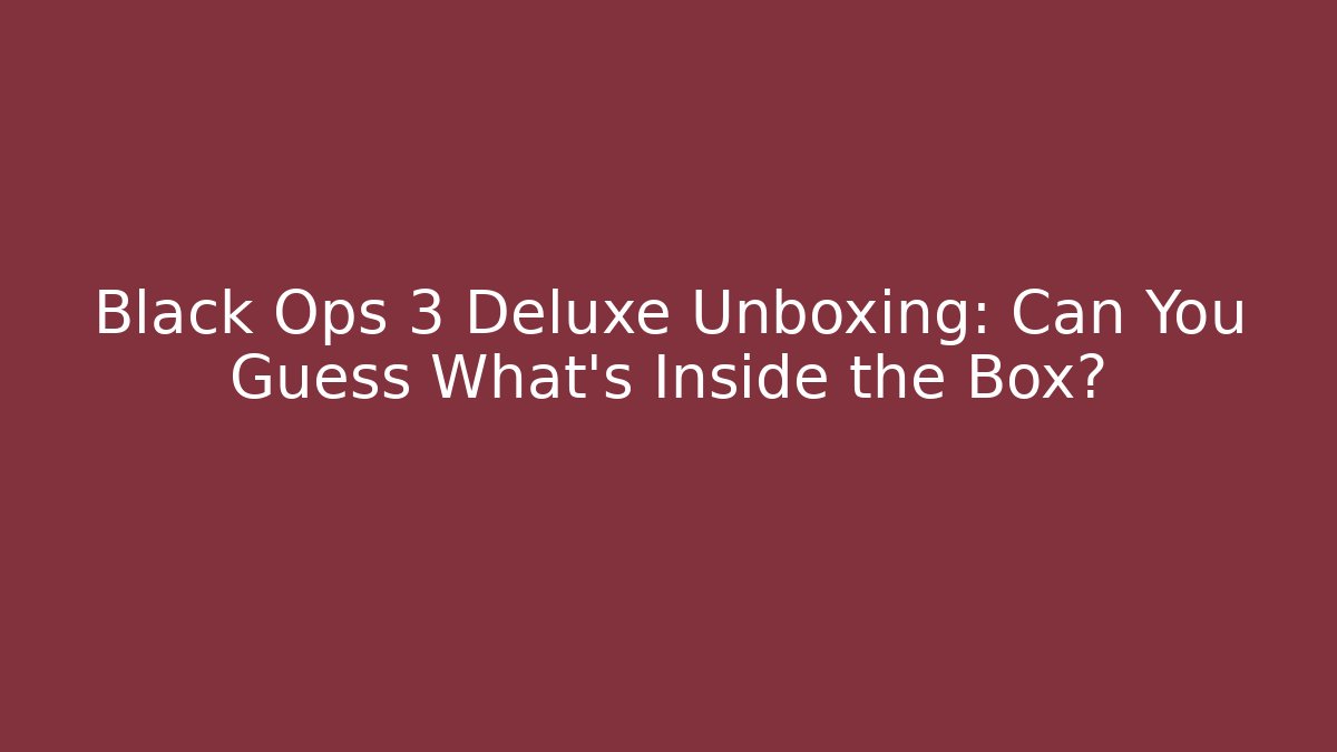 Black Ops 3 Deluxe Unboxing: Can You Guess What's Inside the Box? - Felix Cat Insurance