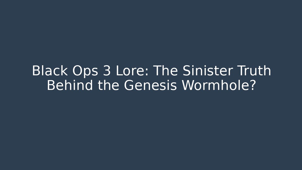Black Ops 3 Lore: The Sinister Truth Behind the Genesis Wormhole?