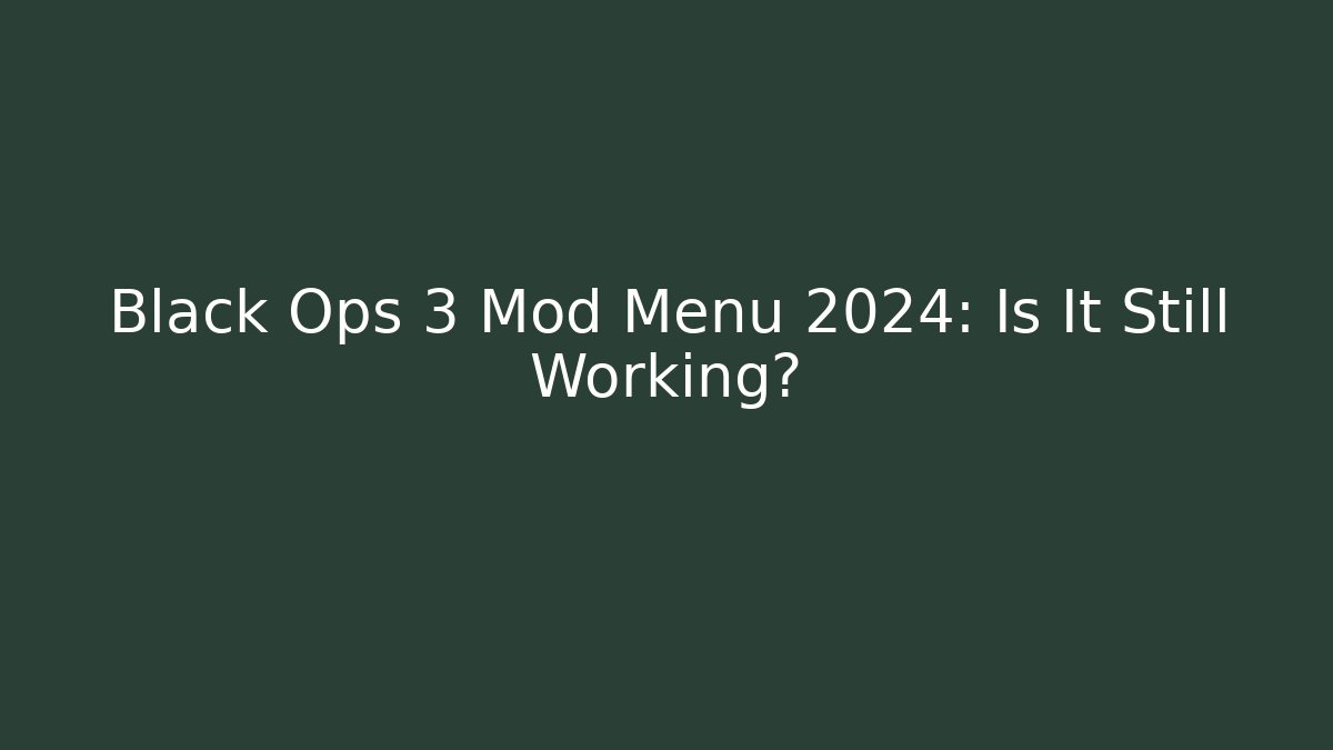 Black Ops 3 Mod Menu 2024: Is It Still Working?