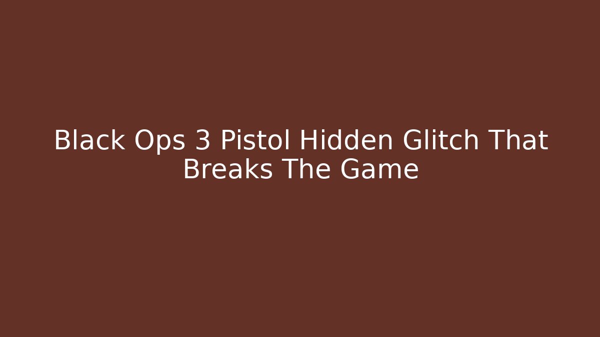 Black Ops 3 Pistol Hidden Glitch That Breaks The Game