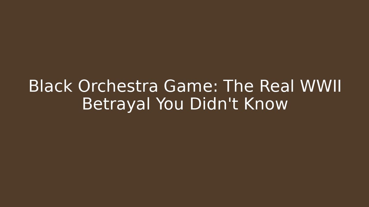 Black Orchestra Game: The Real WWII Betrayal You Didn't Know