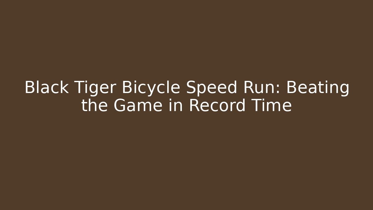 Black Tiger Bicycle Speed Run: Beating the Game in Record Time