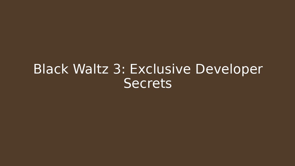 Black Waltz 3: Exclusive Developer Secrets