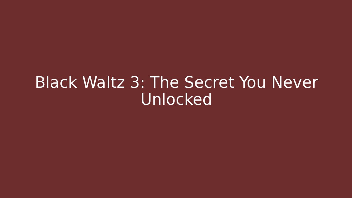 Black Waltz 3: The Secret You Never Unlocked