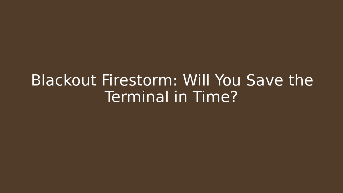 Blackout Firestorm: Will You Save the Terminal in Time? - Felix Cat Insurance