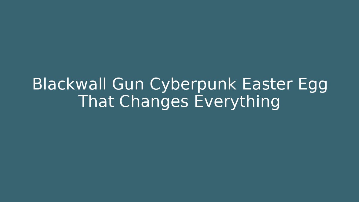 Blackwall Gun Cyberpunk Easter Egg That Changes Everything