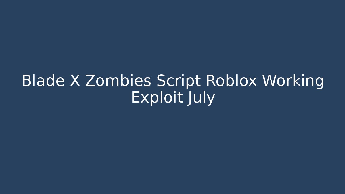 Blade X Zombies Script Roblox Working Exploit July
