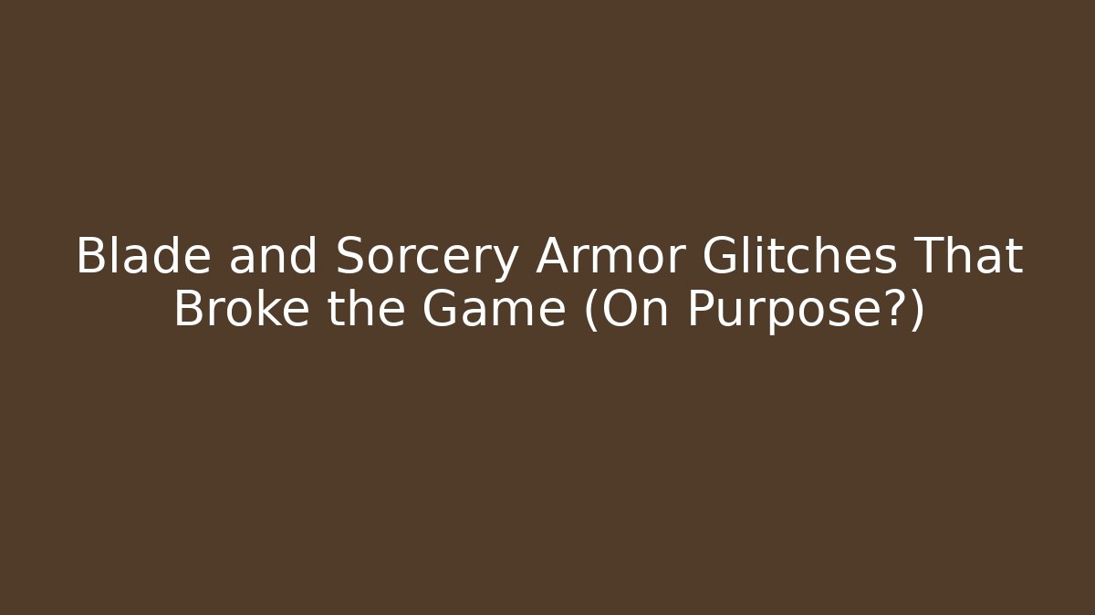 Blade and Sorcery Armor Glitches That Broke the Game (On Purpose?)