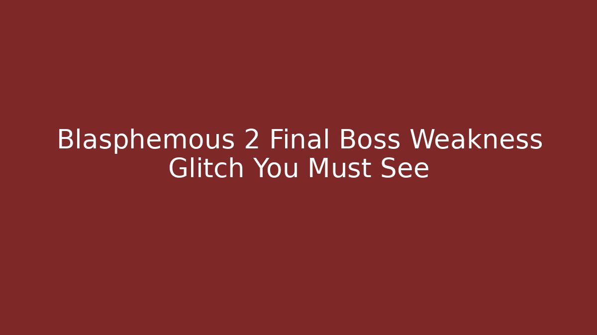 Blasphemous 2 Final Boss Weakness Glitch You Must See