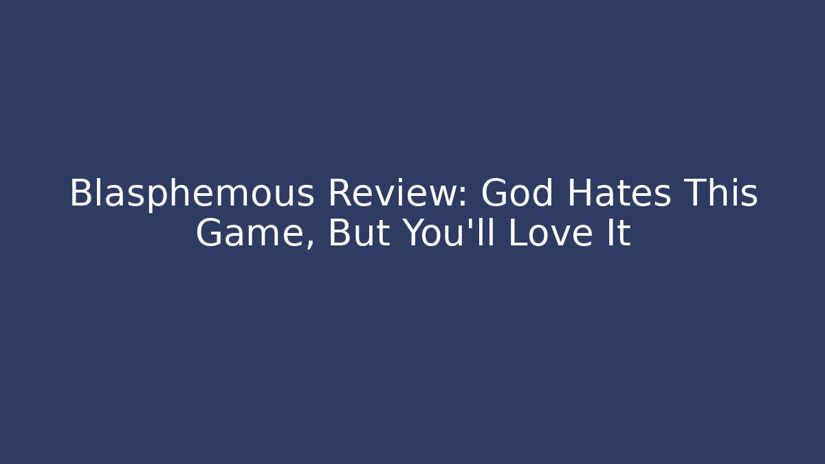 Blasphemous Review: God Hates This Game, But You’ll Love It