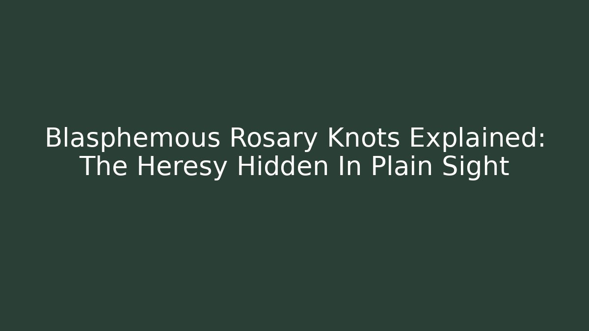 Blasphemous Rosary Knots Explained: The Heresy Hidden In Plain Sight - Felix Cat Insurance