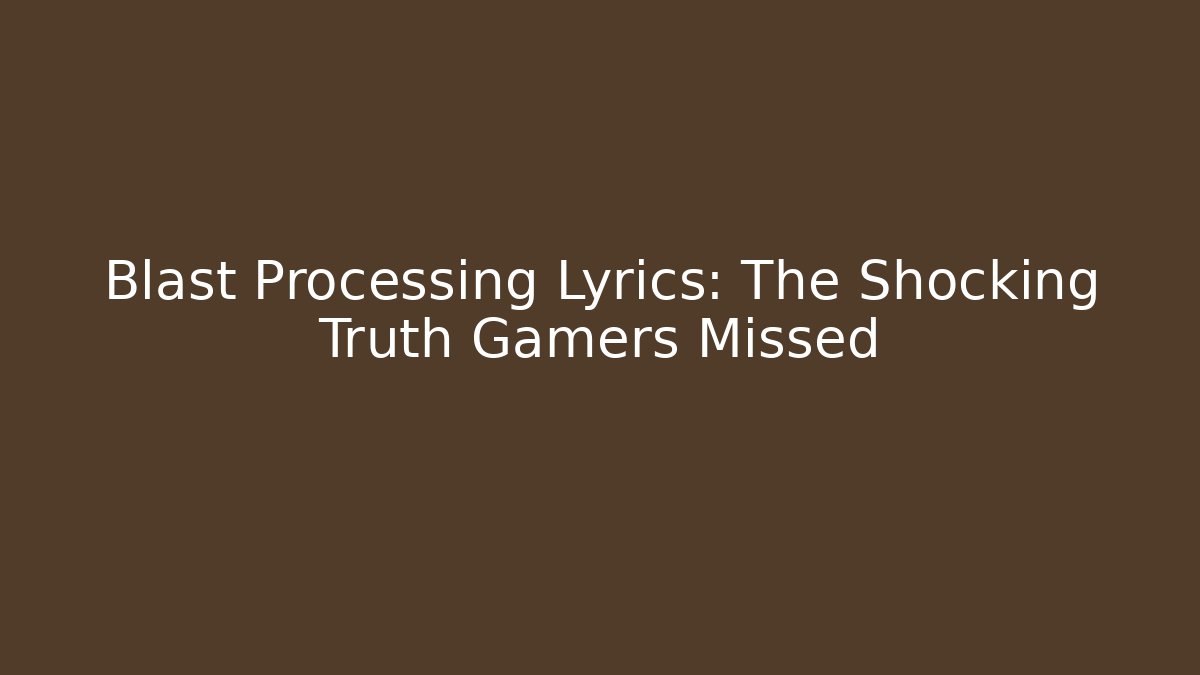 Blast Processing Lyrics: The Shocking Truth Gamers Missed - Felix Cat Insurance