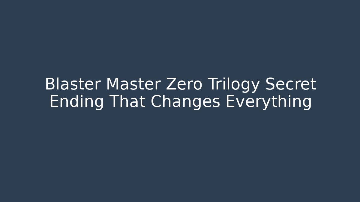 Blaster Master Zero Trilogy Secret Ending That Changes Everything