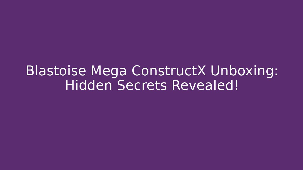 Blastoise Mega ConstructX Unboxing: Hidden Secrets Revealed!