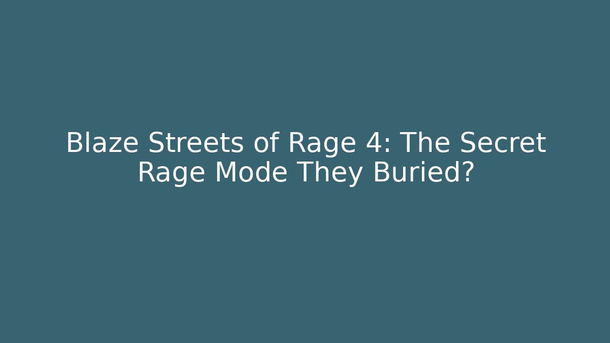 Blaze Streets of Rage 4: The Secret Rage Mode They Buried?