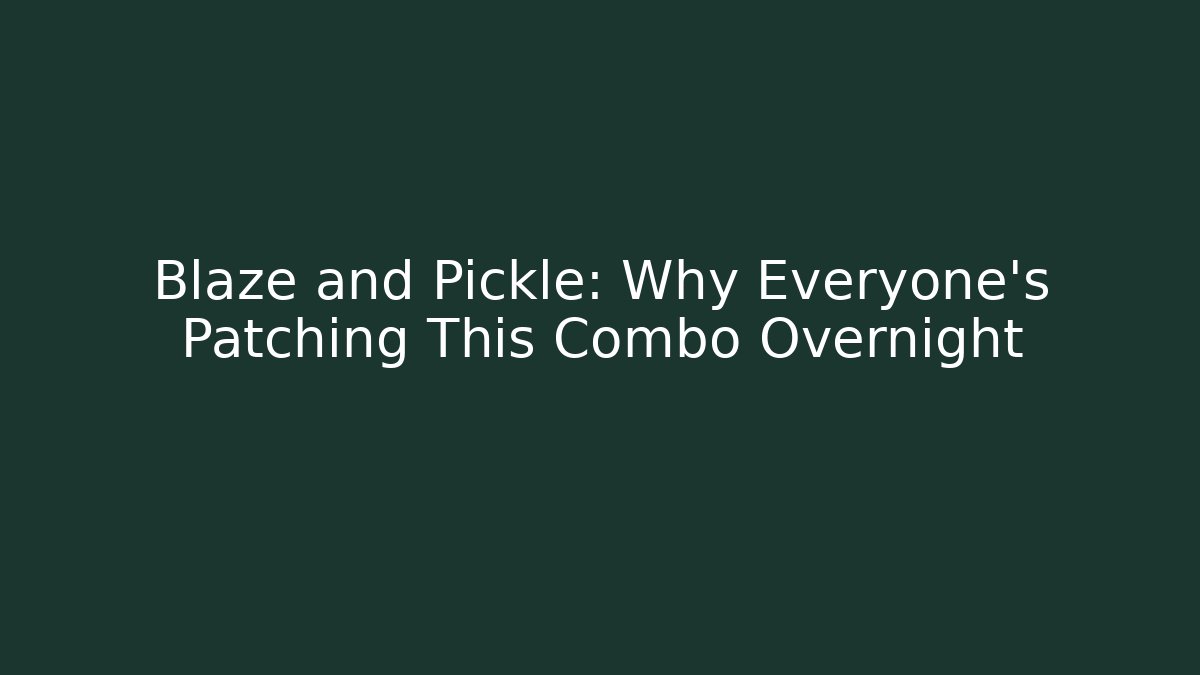 Blaze and Pickle: Why Everyone's Patching This Combo Overnight - Felix Cat Insurance