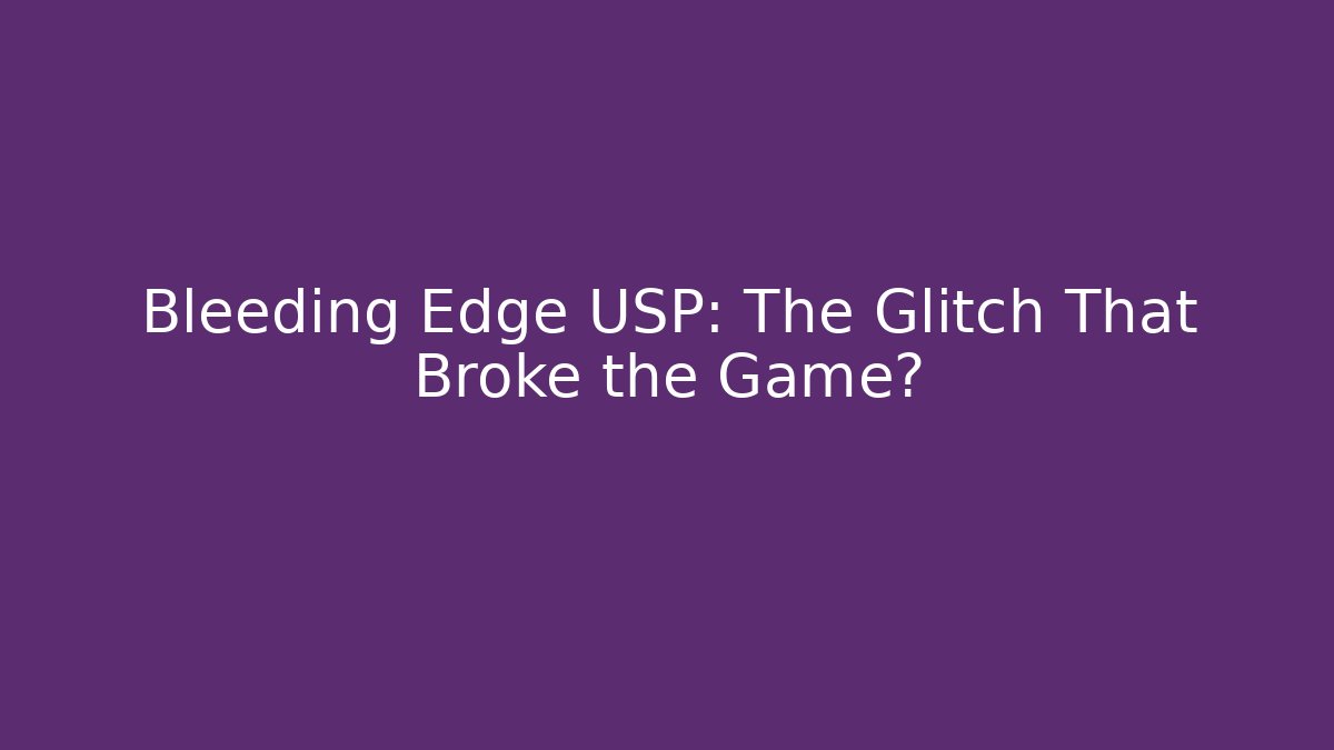 Bleeding Edge USP: The Glitch That Broke the Game? - Felix Cat Insurance