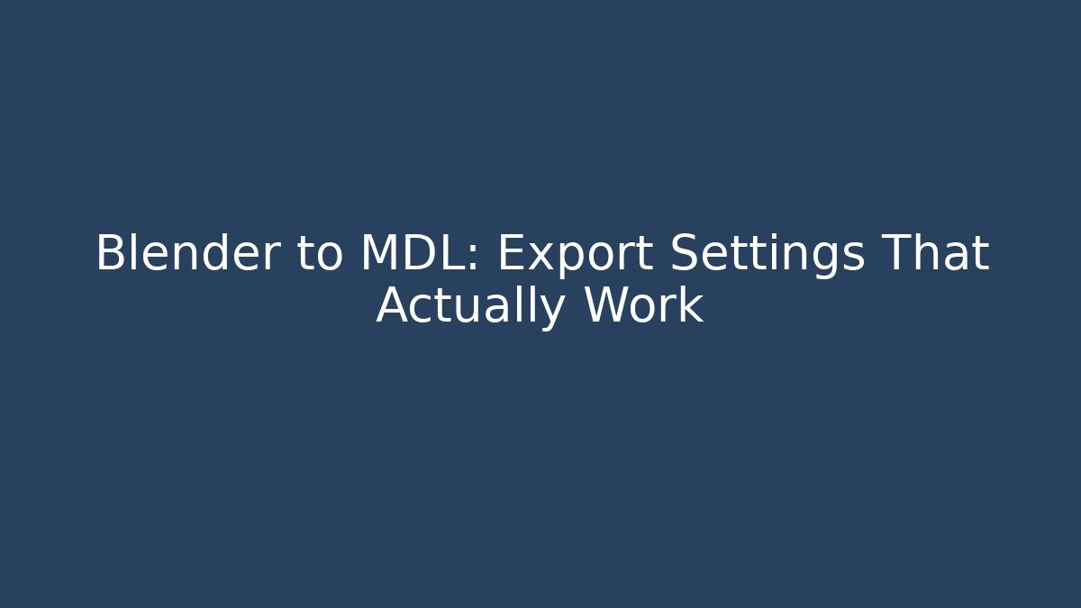 Blender to MDL: Export Settings That Actually Work - Felix Cat Insurance