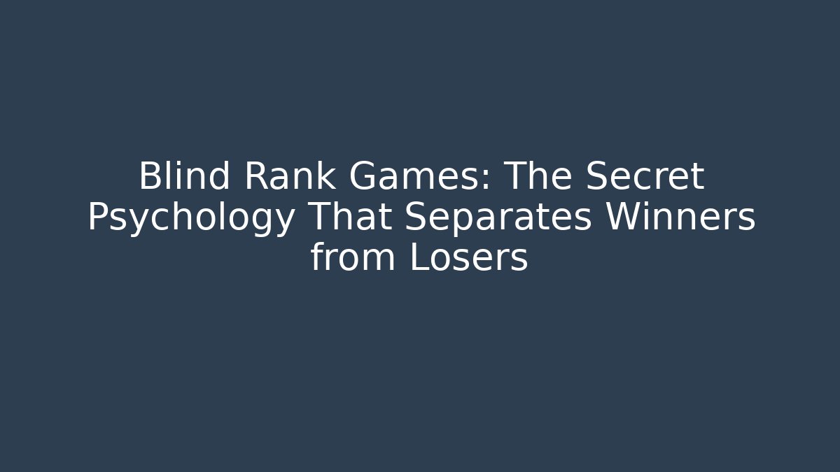Blind Rank Games: The Secret Psychology That Separates Winners from Losers - Felix Cat Insurance