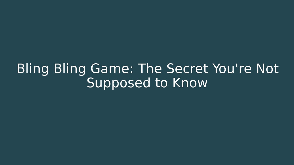 Bling Bling Game: The Secret You’re Not Supposed to Know