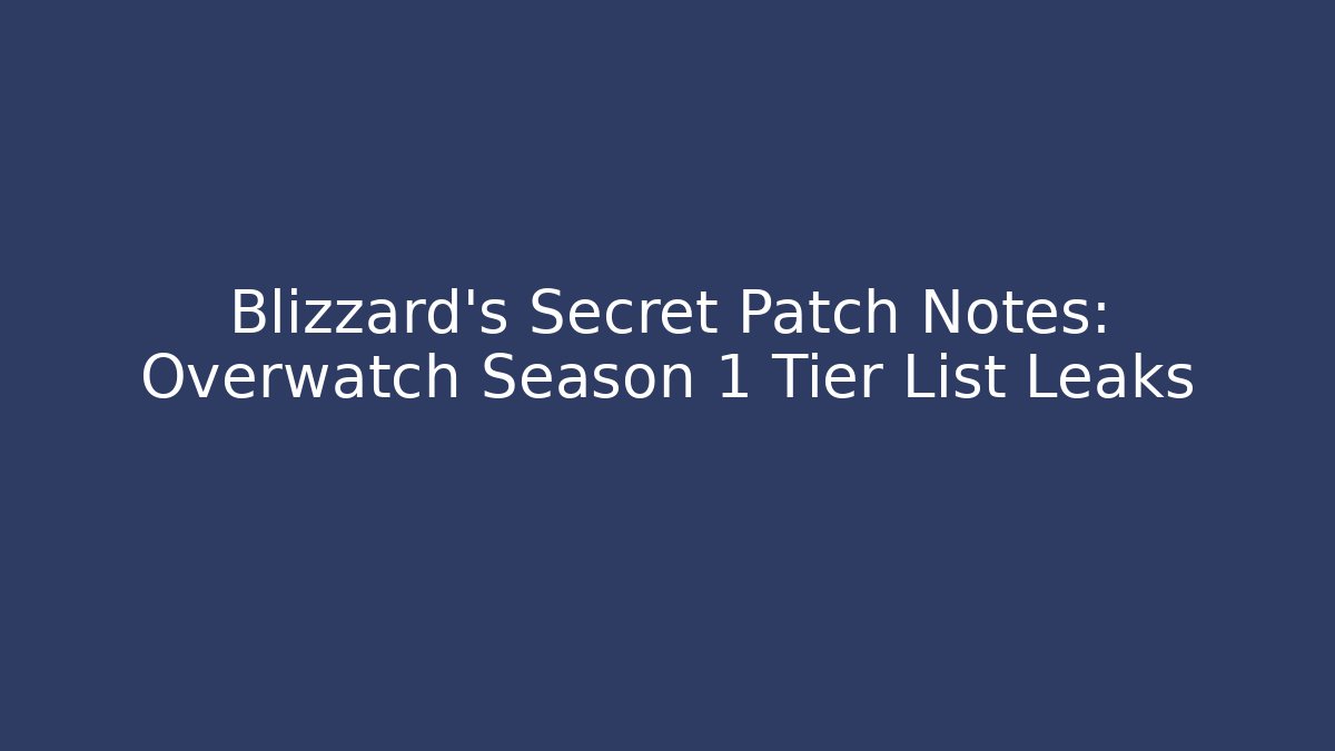 Blizzard's Secret Patch Notes: Overwatch Season 1 Tier List Leaks - Felix Cat Insurance