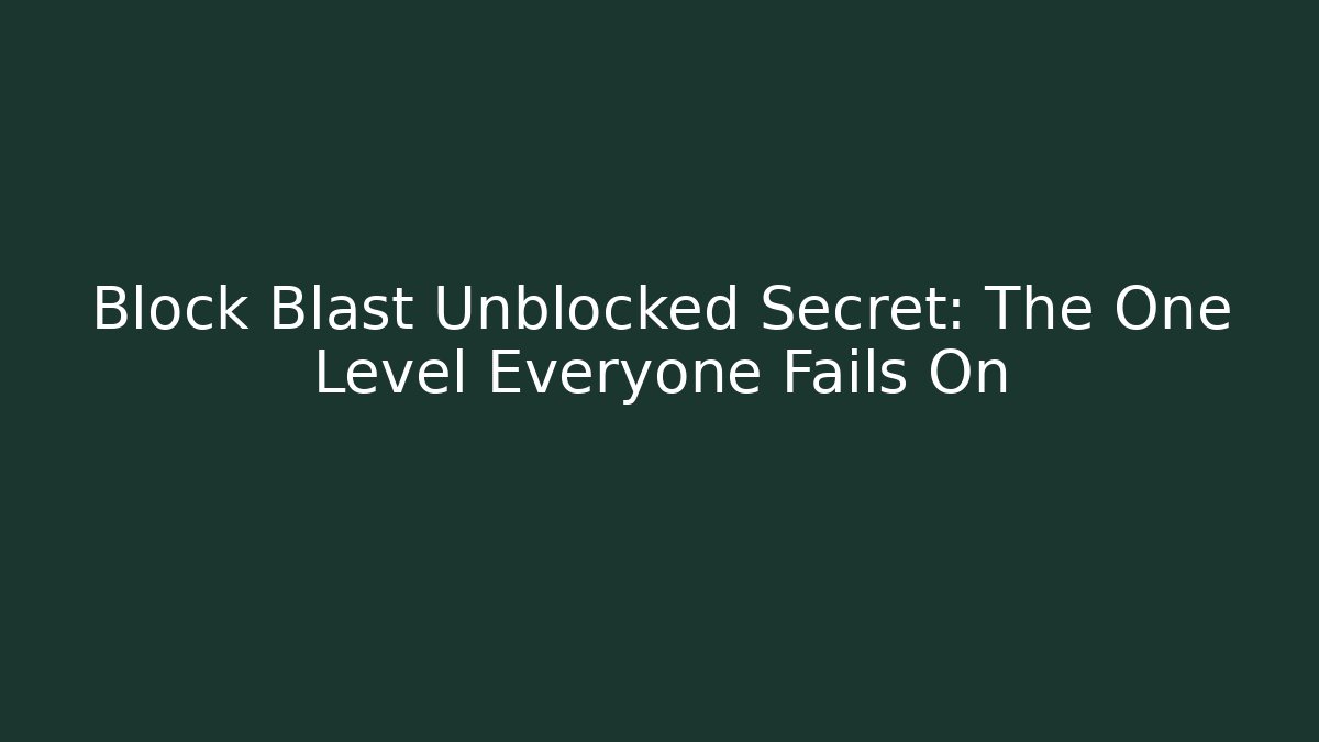 Block Blast Unblocked Secret: The One Level Everyone Fails On