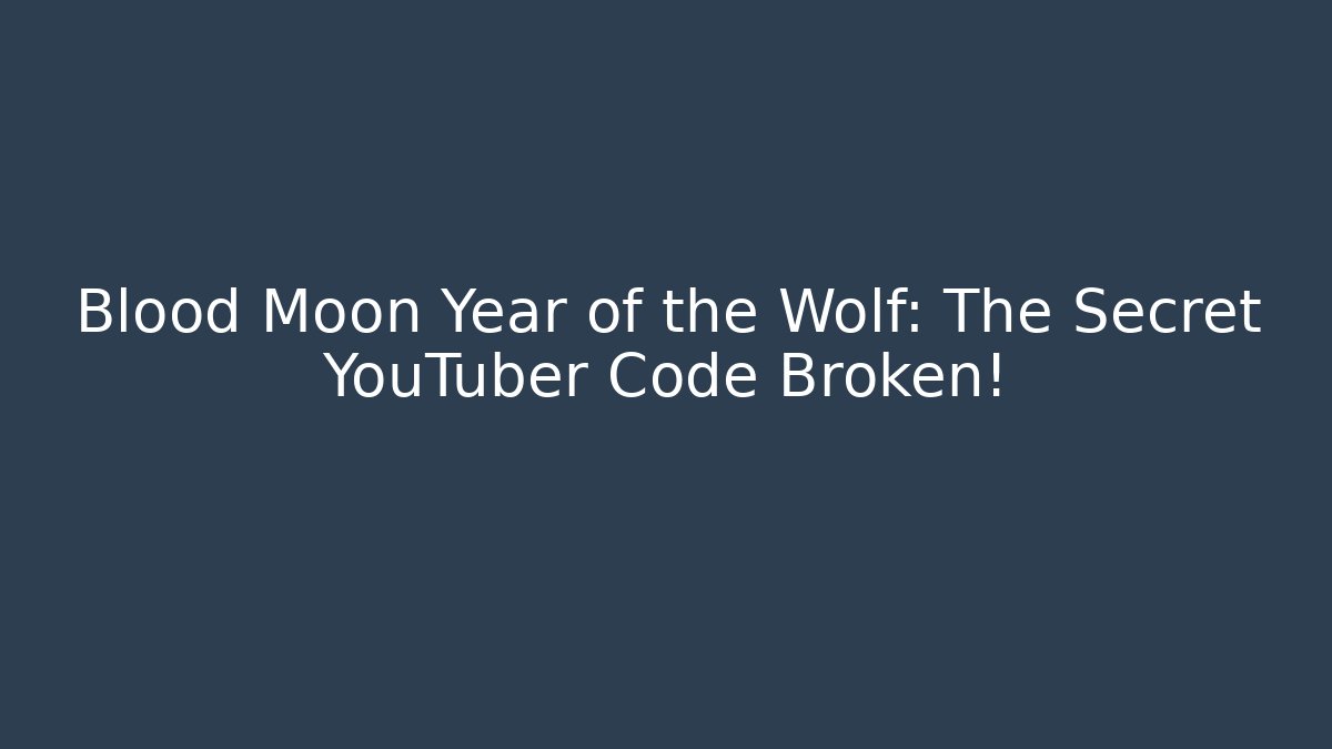 Blood Moon Year of the Wolf: The Secret YouTuber Code Broken! - Felix Cat Insurance